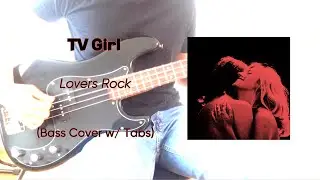 TV Girl- Lovers Rock (Bass Cover w/ Tabs)