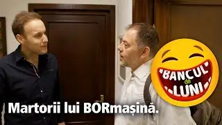 Martorii lui BORmasina BANCUL DE LUNI bancuri video