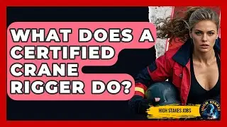 What Does A Certified Crane Rigger Do? - High Stakes Jobs