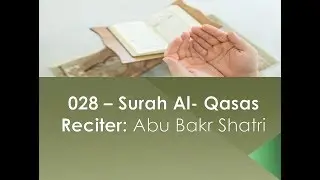 028 – Surah Al-Qasas Reciter: Abu Bakr Shatri English Translation (Sahih International)