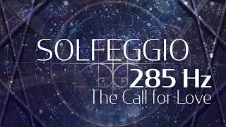 The Call for Love - 285Hz | Solfeggio Harmonics Vol 2