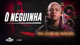 Aldair Playboy - &Ocirc; Neguinha [Pra Ouvir No Pared&atilde;o]