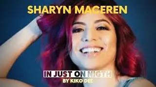 SHARYN MACEREN   IN JUST ONE NIGHT   By Kiko Dee  version 2022