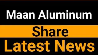 Maan Aluminum share latest news