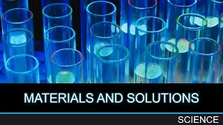 MATERIALS AND SOLUTIONS || SCIENCE