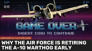 Why the Air Force is retiring the A-10 early