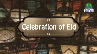 Celebration of Eid Ep#01 | Topic: Eid Traditions Around The World | Madani Channel English