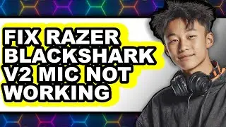 How to Fix Razer Blackshark V2 Mic Not Working (only Way)