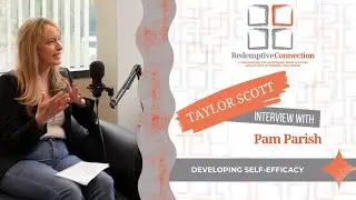 Developing Self-Efficacy in Teens: Insights from 'Redemptive Connection' | Pt 2 with Taylor Scott