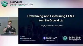 Sebastian Raschka - Pretraining and Finetuning LLMs from the Ground Up | SciPy 2024