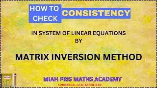 TEST FOR CONSISTENCY AND INCONSISTENCY OF SYSTEM OF LINEAR EQUATIONS - MATRIX INVERSION METHOD.
