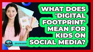 What Does 'digital Footprint' Mean For Kids On Social Media? - Gen Alpha Adventures