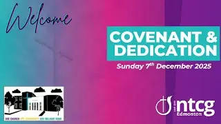 NTCG Edmonton Live Promised Land Festival - Covenant & Dedication Service 07-12-25