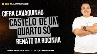 Castelo de Um Quarto S&oacute; - Renato da Rocinha | Cifra Cavaquinho | Claudio Capacle