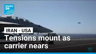 Iran-US tensions mount as carrier nears Mideast &bull; FRANCE 24 English