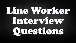 Line Worker Interview Questions