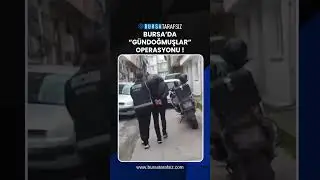 Bursa&rsquo;da &ldquo;G&uuml;ndoğmuşlar&rdquo; Operasyonu !