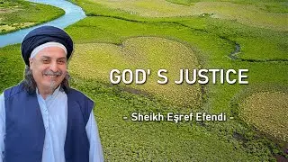 GOD' S JUSTICE -SHEIKH EŞREF EFENDI