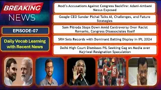 Modi's Accusations Against Congress ,SRH Sets Records Google CEO Sundar,News | Learn For Grow | EP07