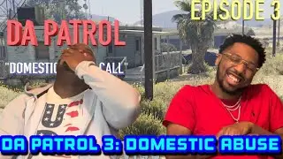 DA PATROL EP3: ДОМАШНЕЕ НАСИЛИЕ | ITSREAL85VIDS СЦЕНАРИЙ (РЕАКЦИЯ)