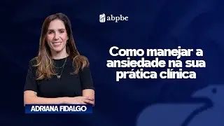 Ansiedade na Prática Clínica: Desafios e Soluções [Ep 038]
