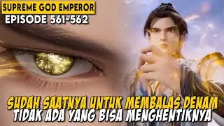 BALAS DENDAM TELAH DILAKUKAN HUTANG NYAWA HARUS DIBAYAR - ALUR Supreme God Emperor EPS 561-562