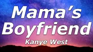 Mama's Boyfriend - Kanye West (Lyrics) - 