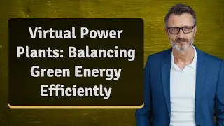Virtual Power Plants: Balancing Green Energy Efficiently