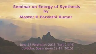 Seminar on Energy of Synthesis | Part 2 of 4 | June 13, 2015 | Cordoba, Spain