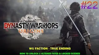 Dynasty warrior origin #22 - Wu faction true ending - How to get all 2 fates altered & locked scenes