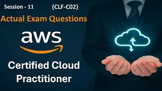 AWS Cloud Practitioner Exam Questions | CLF - C02 | Session 11 | Tech India |