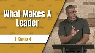 What Makes A Leader // 1 Kings 4 // Wednesday Service