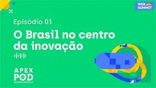 ApexPod em Movimento | Web Summit Rio | Episódio 1 - O Brasil no Centro da Inovação
