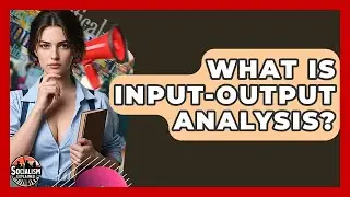 What Is Input-Output Analysis? - Socialism Explained