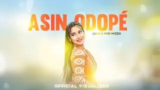 Asin Odop&eacute; | John Morang | Miri Mizzu | Coming soon New mising visualizer song 
