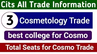 Cits Cosmetology Trade Full Information | Cosmetology Trade Seats in Cits College | Cits Cosmo Trade