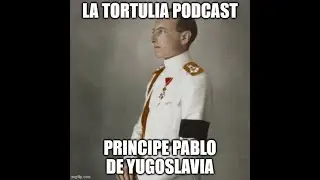 La Tortulia #199 &ndash; Principe Pablo de Yugoslavia
