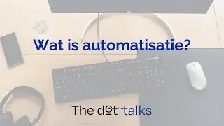 THE DOT TALKS |  Wat is automatisatie?