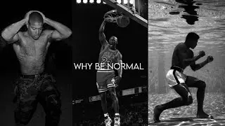 Why Be Normal When You Can Be The Best.