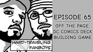 Off The Page: DC Comics Deck Building Game | Hard Traveling Fanboys #65 | Place To Be Pop Experience
