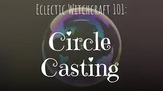 Circle Casting | Eclectic Witchcraft 101