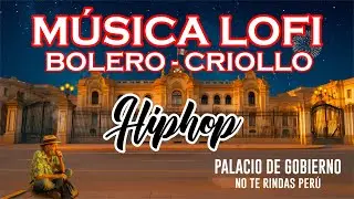 M&Uacute;SICA LO-FI BOLERO CRIOLLO HIPHOP RAP | PALACIO DE GOBIERNO LIMA PER&Uacute;