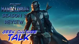 Geek Culture Talk Ep. 12 (The Mandalorian Season 2 Review SPOILERS)