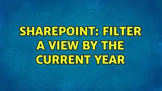 Sharepoint: Filter a view by the current year (3 Solutions!!)