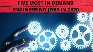 Top Five Most In Demand Engineering jobs in 2020