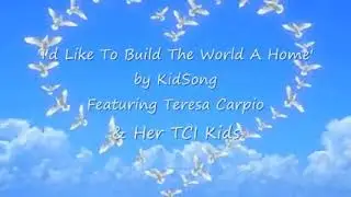 I'd like to build the world a home... Song,,,, 