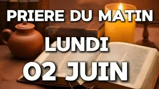 Prière du matin Lundi 02 juin 2025