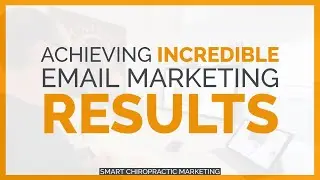 Achieving Incredible Email Marketing Results | Smart Chiropractic Marketing