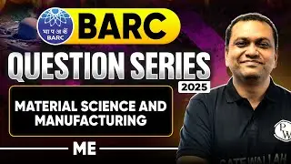 Material Science and Manufacturing | Mechanical Engineering | BARC 2025 Question Series