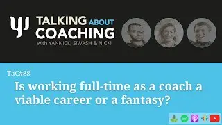 Is working full-time as a coach a viable career or a fantasy? - Episode 88